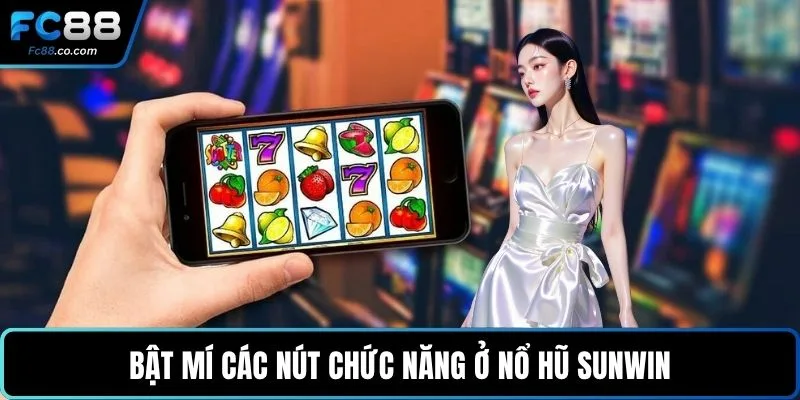 Bật mí các nút chức năng ở nổ hũ sunwin