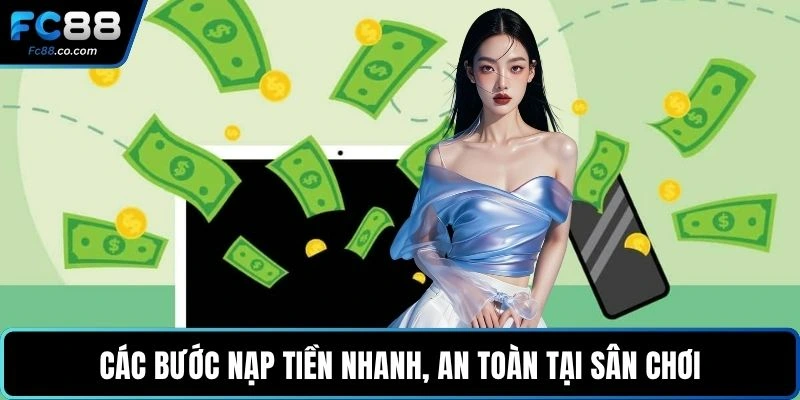 Các bước nạp tiền nhanh, an toàn tại sân chơi