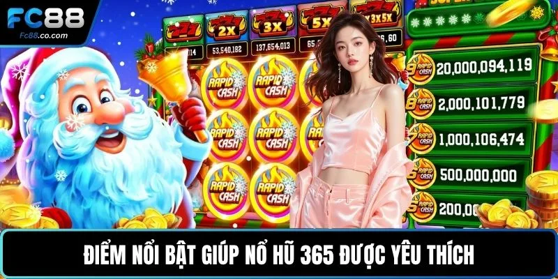Điểm nổi bật giúp nổ hũ 365 được yêu thích