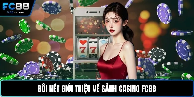 Đôi nét giới thiệu về sảnh casino FC88