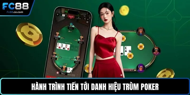 Hành trình tiến tới danh hiệu trùm Poker