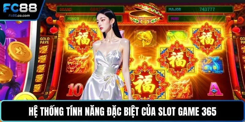 Hệ thống tính năng đặc biệt của slot game 365