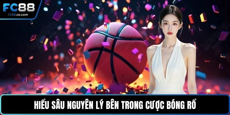 Hiểu sâu nguyên lý bên trong cược bóng rổ