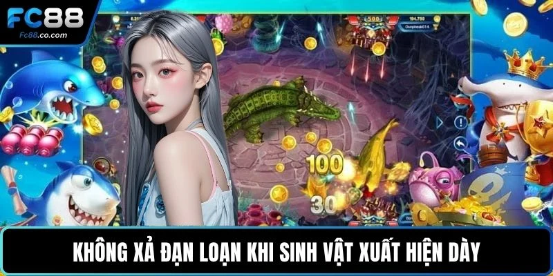 Không xả đạn loạn khi sinh vật xuất hiện dày