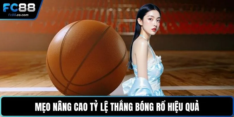 Mẹo nâng cao tỷ lệ thắng bóng rổ hiệu quả