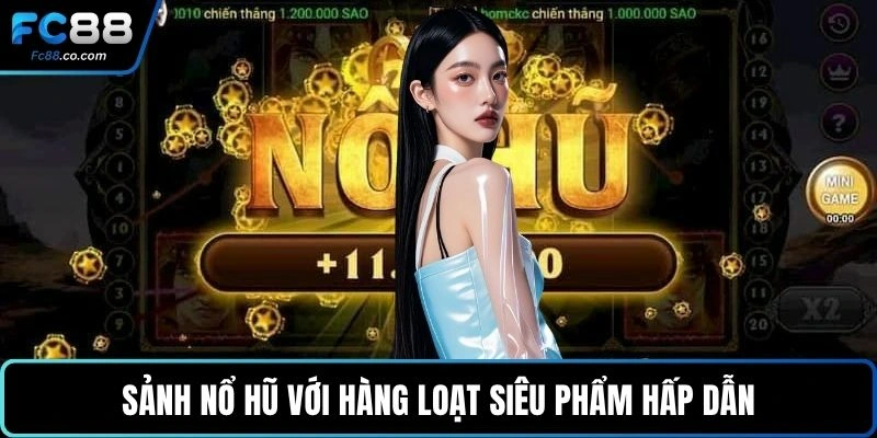 Sảnh nổ hũ với hàng loạt siêu phẩm hấp dẫn