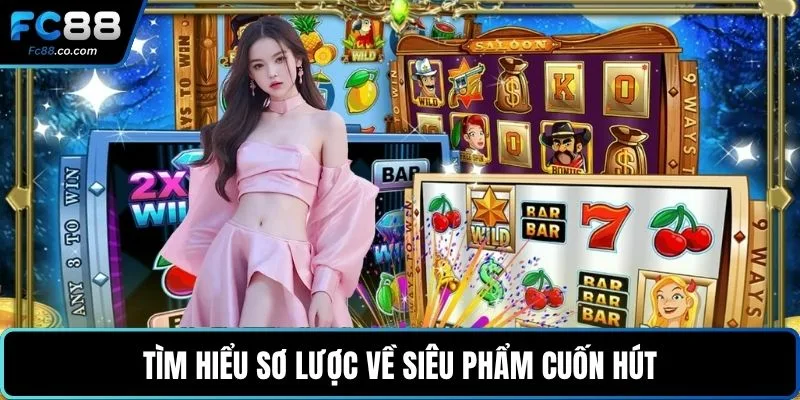 Tìm hiểu sơ lược về siêu phẩm cuốn hút