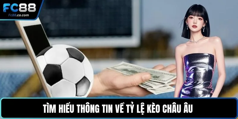 Tìm hiểu thông tin về tỷ lệ kèo châu Âu 