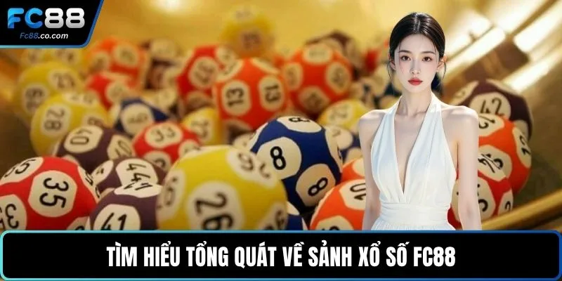 Tìm hiểu tổng quát về sảnh xổ số FC88